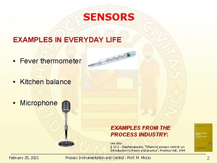 SENSORS EXAMPLES IN EVERYDAY LIFE • Fever thermometer • Kitchen balance • Microphone EXAMPLES