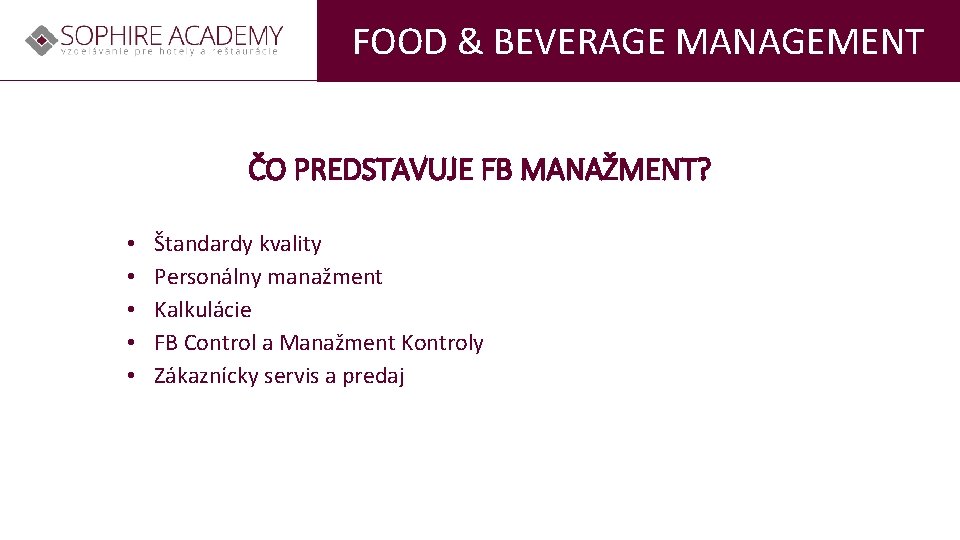 FOOD & BEVERAGE MANAGEMENT ČO PREDSTAVUJE FB MANAŽMENT? • • • Štandardy kvality Personálny