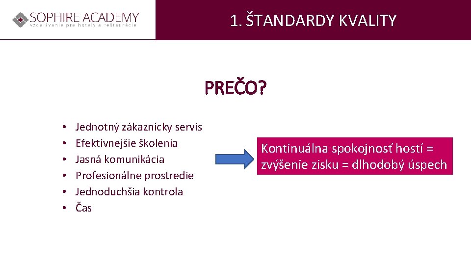 1. ŠTANDARDY KVALITY PREČO? • • • Jednotný zákaznícky servis Efektívnejšie školenia Jasná komunikácia