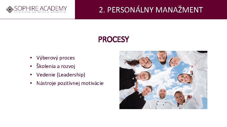 2. PERSONÁLNY MANAŽMENT PROCESY • • Výberový proces Školenia a rozvoj Vedenie (Leadership) Nástroje