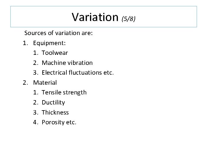 Variation (5/8) Sources of variation are: 1. Equipment: 1. Toolwear 2. Machine vibration 3. Variation (5/8) Sources of variation are: 1. Equipment: 1. Toolwear 2. Machine vibration 3.