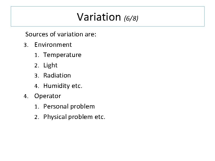 Variation (6/8) Sources of variation are: 3. Environment 1. Temperature 2. Light 3. Radiation Variation (6/8) Sources of variation are: 3. Environment 1. Temperature 2. Light 3. Radiation
