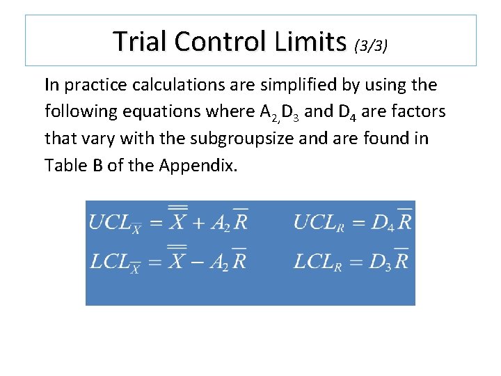 Trial Control Limits (3/3) In practice calculations are simplified by using the following equations Trial Control Limits (3/3) In practice calculations are simplified by using the following equations