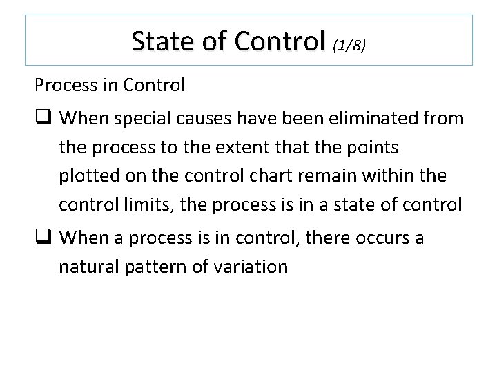 State of Control (1/8) Process in Control q When special causes have been eliminated State of Control (1/8) Process in Control q When special causes have been eliminated