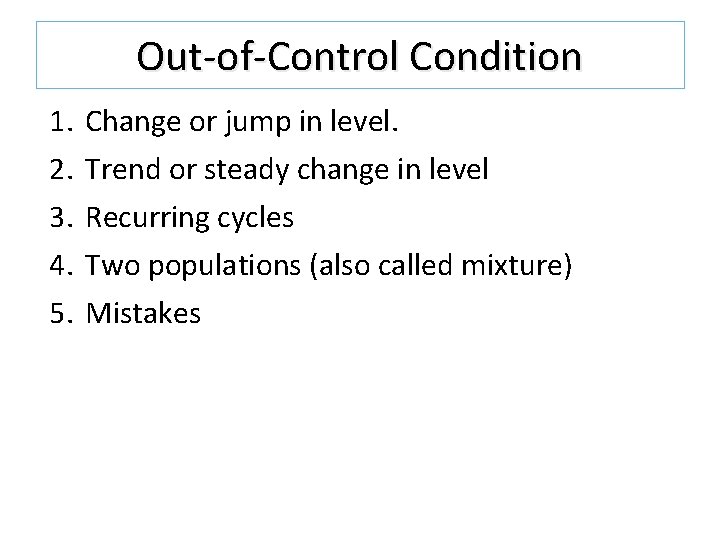 Out-of-Control Condition 1. 2. 3. 4. 5. Change or jump in level. Trend or Out-of-Control Condition 1. 2. 3. 4. 5. Change or jump in level. Trend or