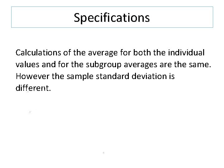 Specifications Calculations of the average for both the individual values and for the subgroup Specifications Calculations of the average for both the individual values and for the subgroup