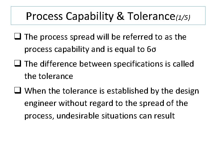 Process Capability & Tolerance(1/5) q The process spread will be referred to as the Process Capability & Tolerance(1/5) q The process spread will be referred to as the