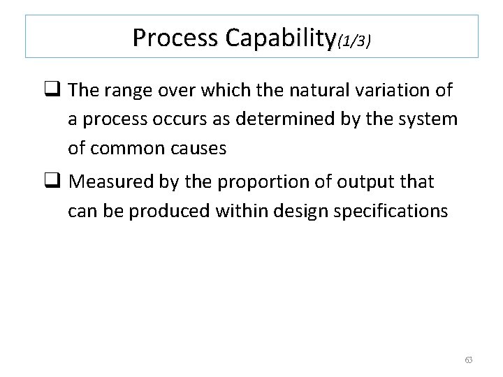 Process Capability(1/3) q The range over which the natural variation of a process occurs Process Capability(1/3) q The range over which the natural variation of a process occurs
