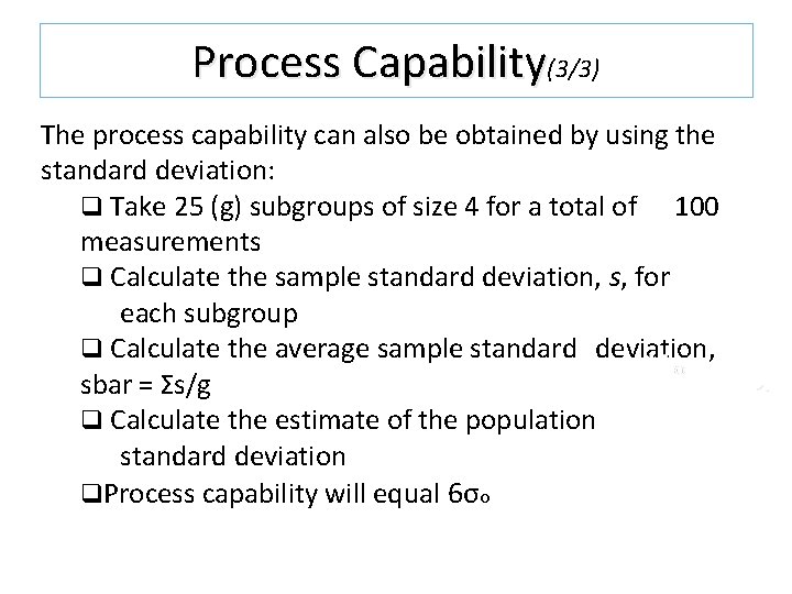 Process Capability(3/3) The process capability can also be obtained by using the standard deviation: Process Capability(3/3) The process capability can also be obtained by using the standard deviation: