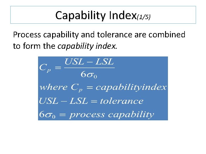 Capability Index(1/5) Process capability and tolerance are combined to form the capability index. Capability Index(1/5) Process capability and tolerance are combined to form the capability index.