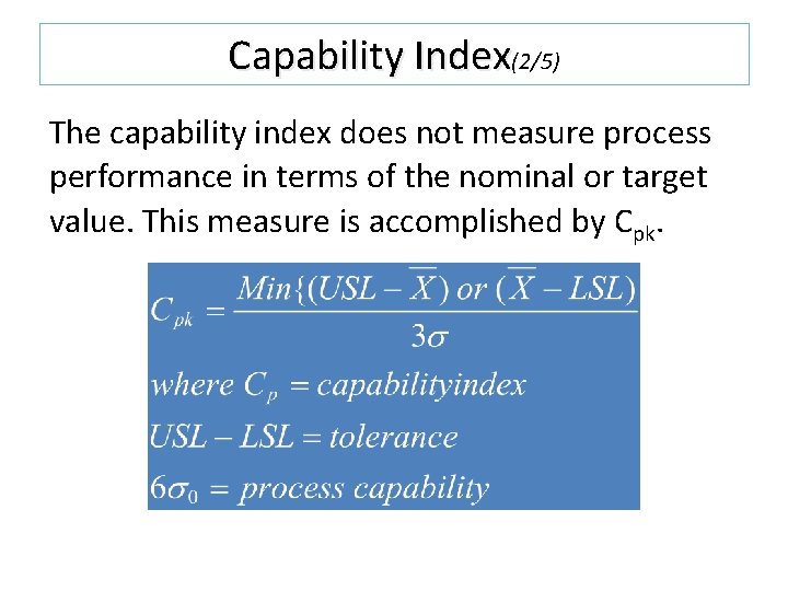 Capability Index(2/5) The capability index does not measure process performance in terms of the Capability Index(2/5) The capability index does not measure process performance in terms of the