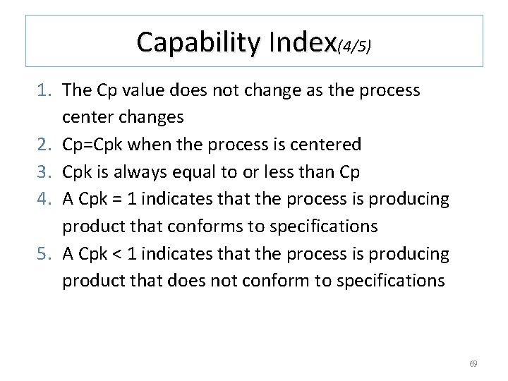 Capability Index(4/5) 1. The Cp value does not change as the process center changes Capability Index(4/5) 1. The Cp value does not change as the process center changes