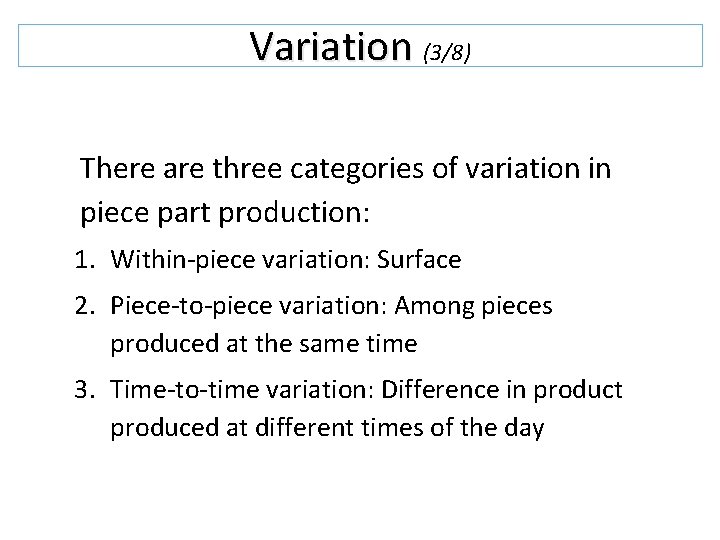 Variation (3/8) There are three categories of variation in piece part production: 1. Within-piece Variation (3/8) There are three categories of variation in piece part production: 1. Within-piece