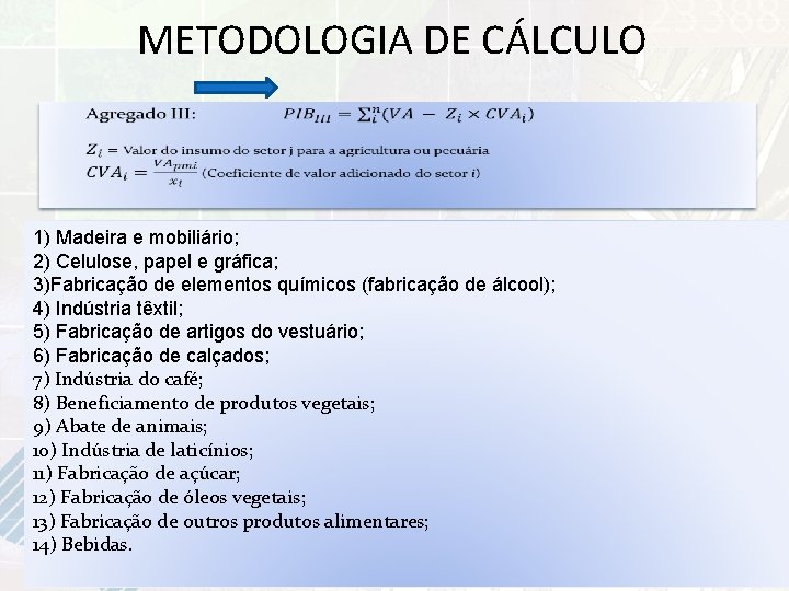 METODOLOGIA DE CÁLCULO 1) Madeira e mobiliário; 2) Celulose, papel e gráfica; 3)Fabricação de