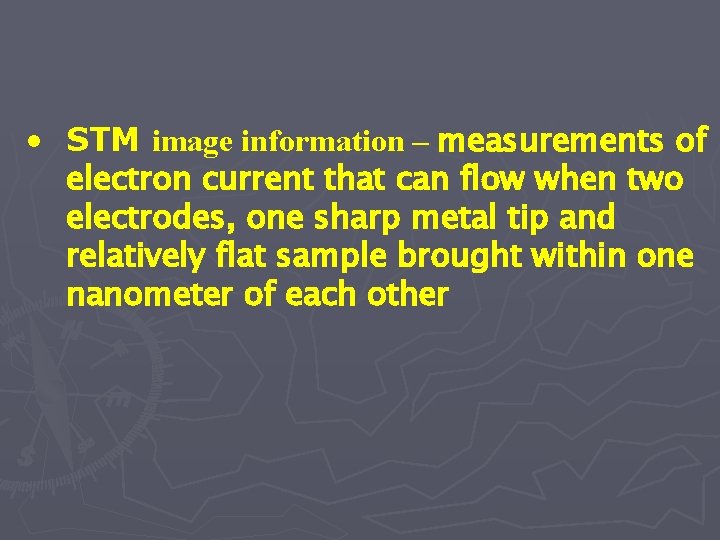  • STM image information – measurements of electron current that can flow when