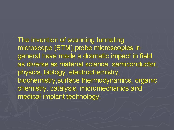 The invention of scanning tunneling microscope (STM), probe microscopies in general have made a