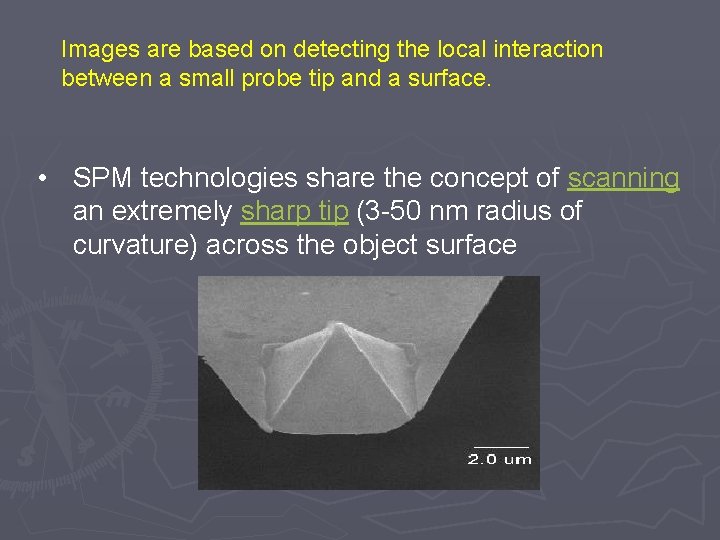 Images are based on detecting the local interaction between a small probe tip and