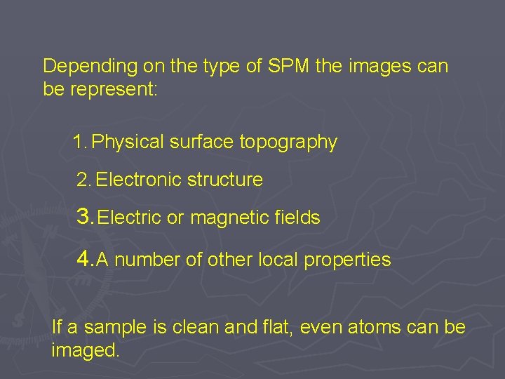 Depending on the type of SPM the images can be represent: 1. Physical surface