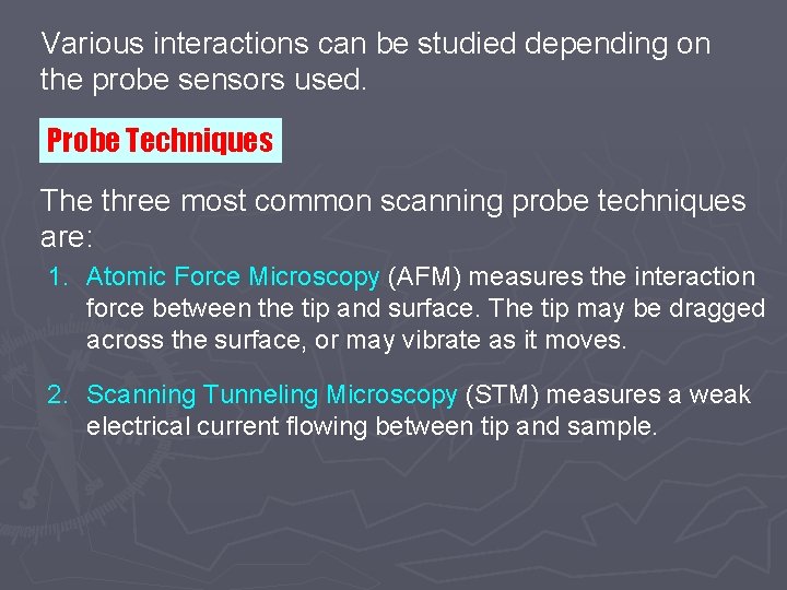 Various interactions can be studied depending on the probe sensors used. Probe Techniques The