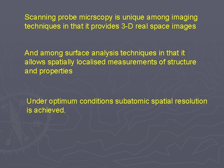 Scanning probe micrscopy is unique among imaging techniques in that it provides 3 -D