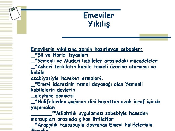 Emeviler Yıkılış Emevilerin yıkılışına zemin hazırlayan sebepler: *Şii ve Harici isyanları *Yemenli ve Mudari