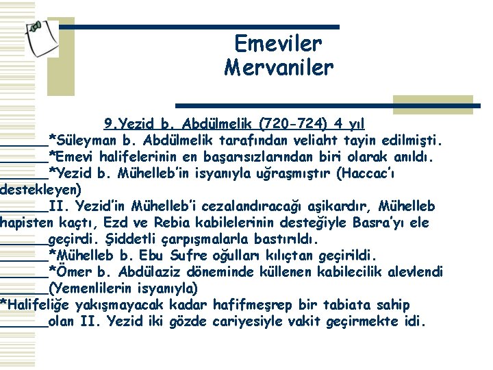Emeviler Mervaniler 9. Yezid b. Abdülmelik (720 -724) 4 yıl *Süleyman b. Abdülmelik tarafından