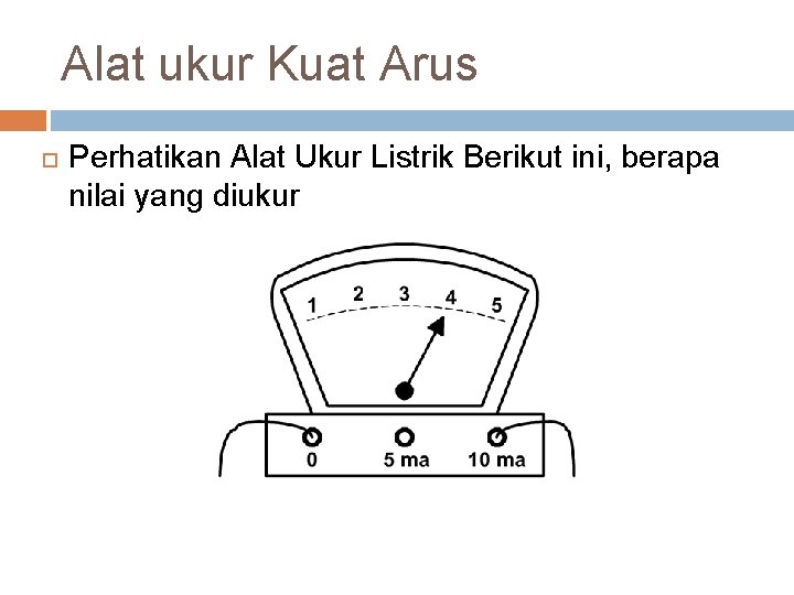 Alat ukur Kuat Arus Perhatikan Alat Ukur Listrik Berikut ini, berapa nilai yang diukur