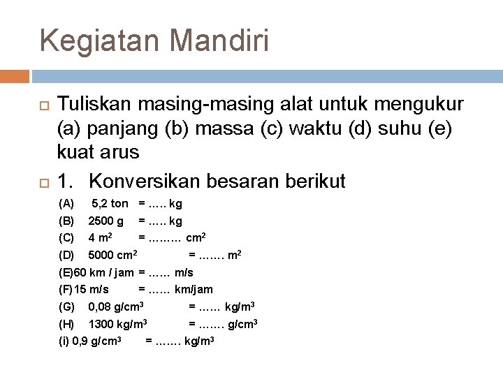 Kegiatan Mandiri Tuliskan masing-masing alat untuk mengukur (a) panjang (b) massa (c) waktu (d)