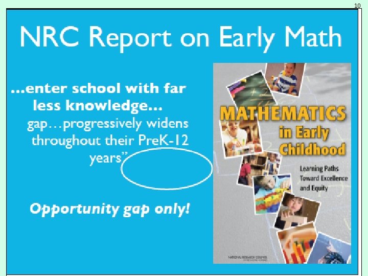 10 NRC Report on Early Math • Enter school with far less knowledge gap…progressi