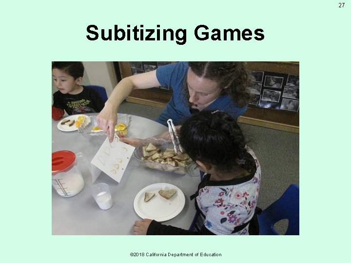 27 Subitizing Games © 2018 California Department of Education 
