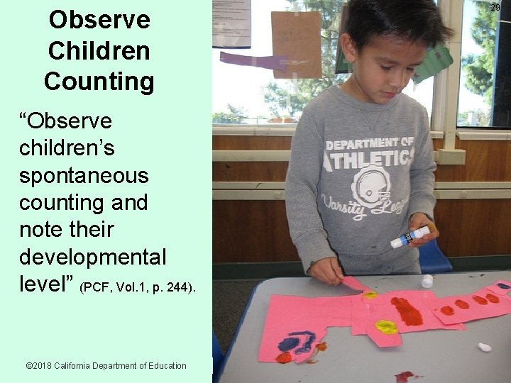 29 Observe Children Counting “Observe children’s spontaneous counting and note their developmental level” (PCF,