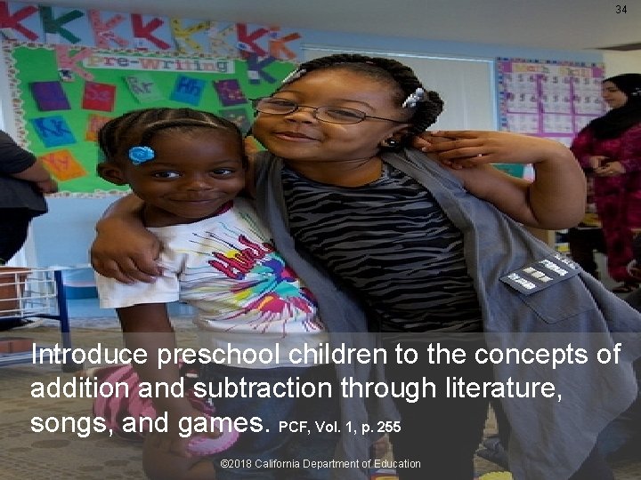 34 Interaction Strategy Introduce preschool children to the concepts of addition and subtraction through
