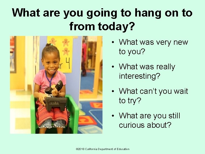 What are you going to hang on to from today? • What was very