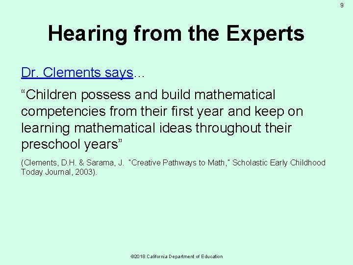 9 Hearing from the Experts Dr. Clements says… “Children possess and build mathematical competencies