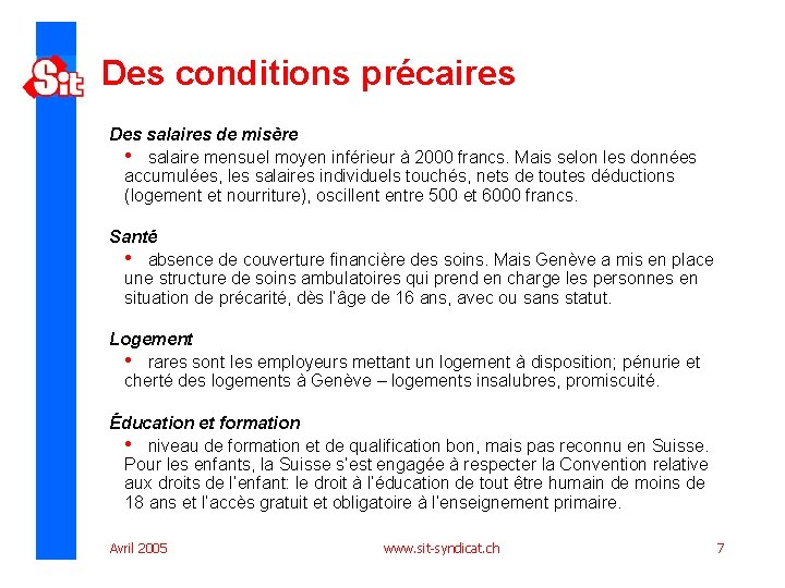 Des conditions précaires Des salaires de misère • salaire mensuel moyen inférieur à 2000