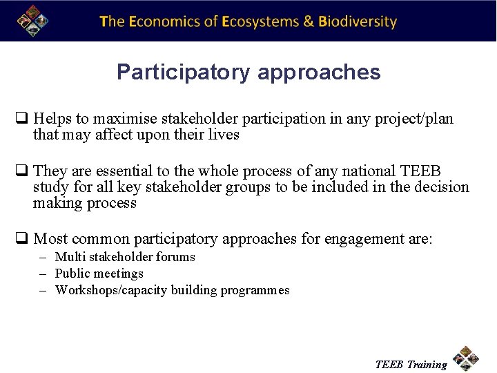 Participatory approaches q Helps to maximise stakeholder participation in any project/plan that may affect
