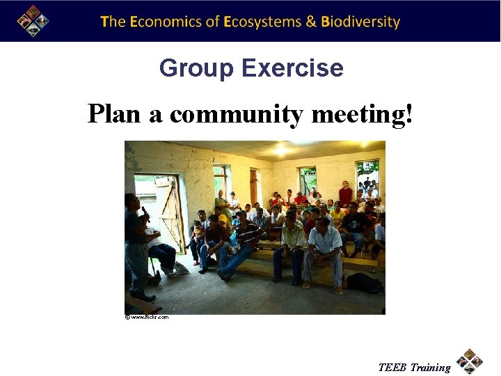 Group Exercise Plan a community meeting! ©www. flickr. com TEEB Training 