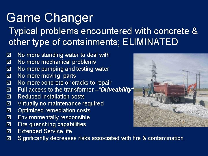 Game Changer Typical problems encountered with concrete & other type of containments; ELIMINATED þ