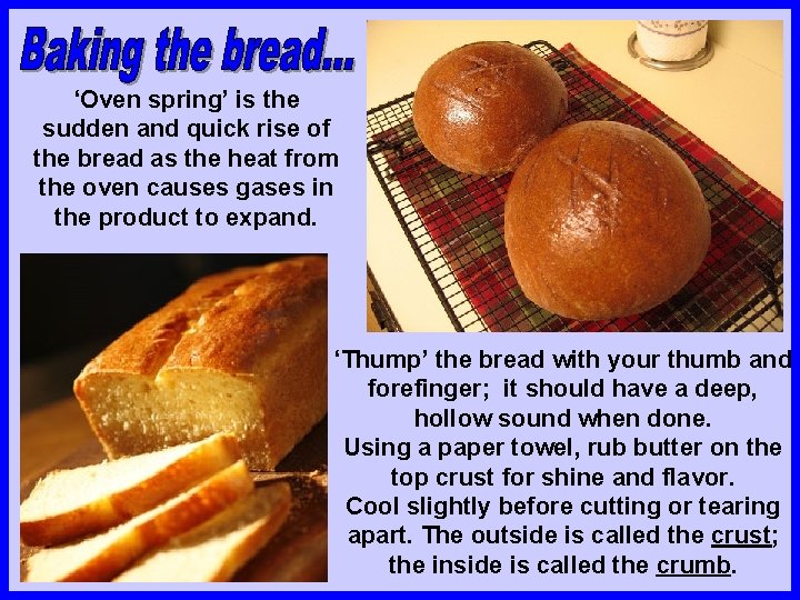 ‘Oven spring’ is the sudden and quick rise of the bread as the heat