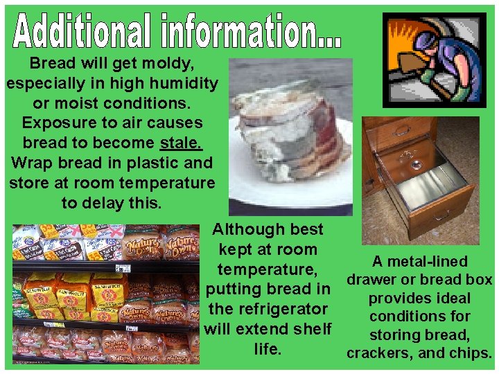 Bread will get moldy, especially in high humidity or moist conditions. Exposure to air