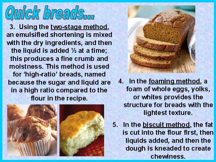 3. Using the two-stage method, an emulsified shortening is mixed with the dry ingredients,
