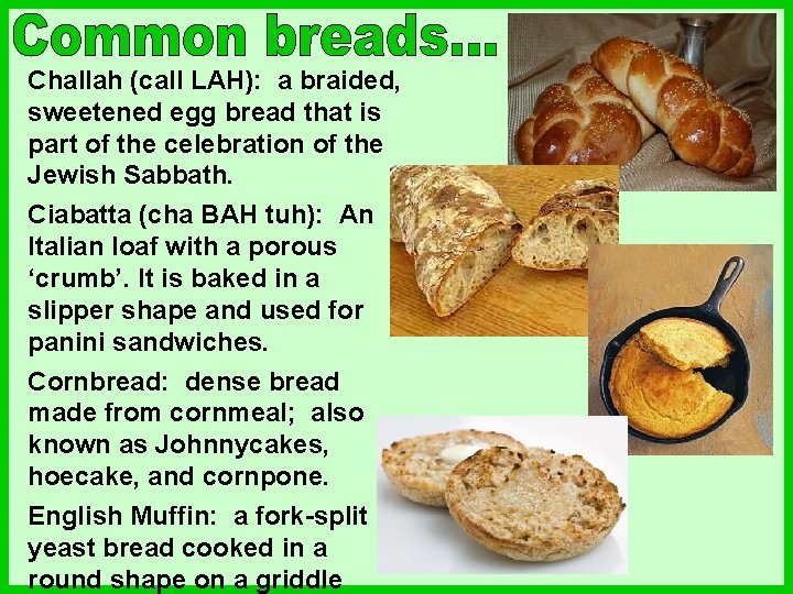 Challah (call LAH): a braided, sweetened egg bread that is part of the celebration