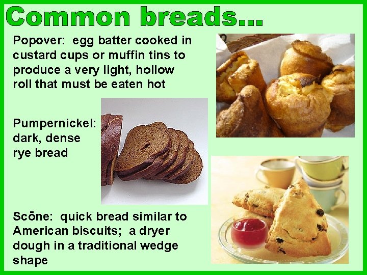 Popover: egg batter cooked in custard cups or muffin tins to produce a very