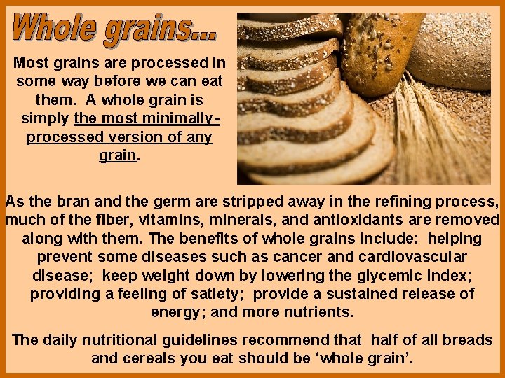 Most grains are processed in some way before we can eat them. A whole