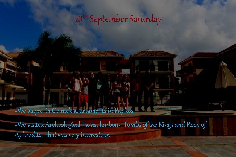 28 th September Saturday ● We stayed in Oelmek apartaments in Paphos. We visited