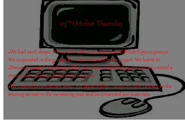 03 rd October Thursday We had work shops. We were divided into international Polish-Cyprus 03 rd October Thursday We had work shops. We were divided into international Polish-Cyprus