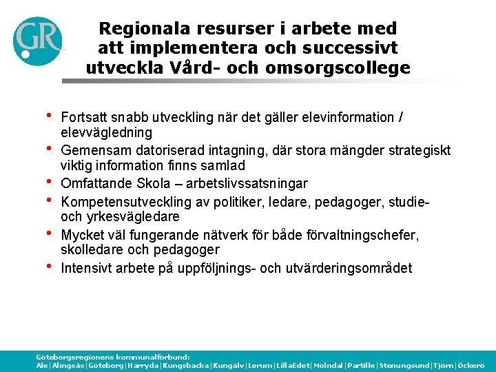 Regionala resurser i arbete med att implementera och successivt utveckla Vård- och omsorgscollege h