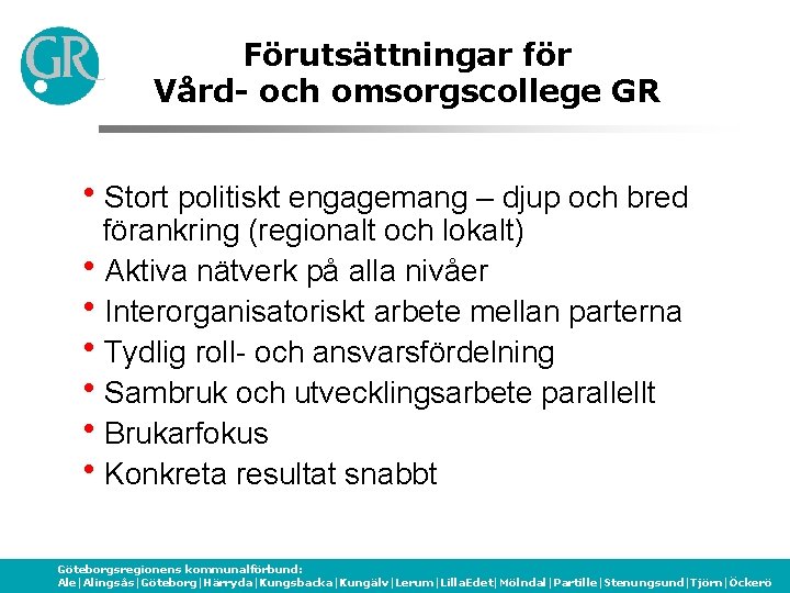Förutsättningar för Vård- och omsorgscollege GR h. Stort politiskt engagemang – djup och bred