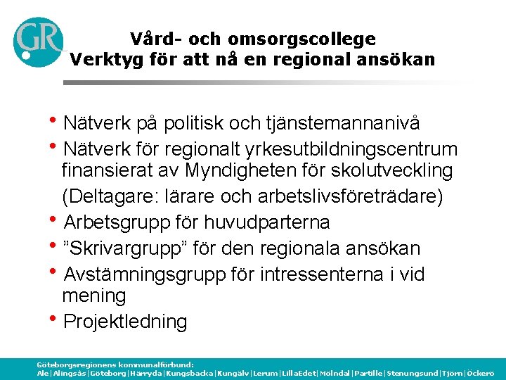 Vård- och omsorgscollege Verktyg för att nå en regional ansökan h. Nätverk på politisk