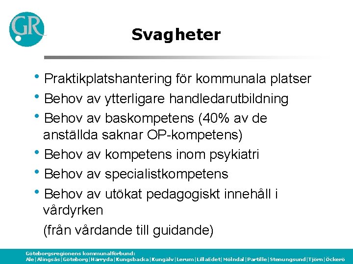 Svagheter h. Praktikplatshantering för kommunala platser h. Behov av ytterligare handledarutbildning h. Behov av